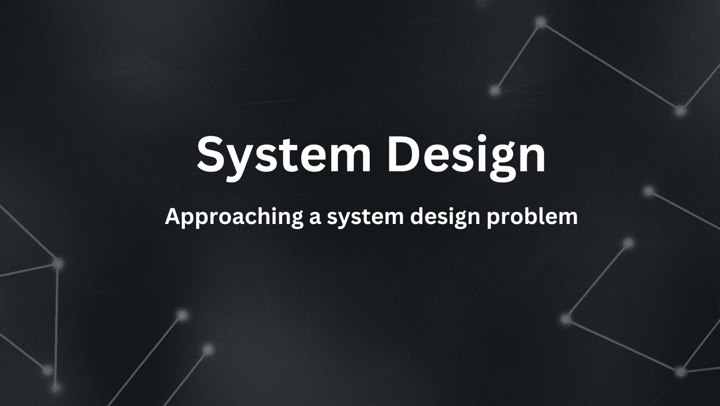 System Design - Approaching a system design problem
